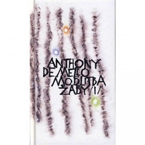De Mello Anthony: Modlitba žáby 1. díl - kniha meditací v povídkách De Mello Anthony: Modlitba žáby 1. díl - kniha meditací v povídkách