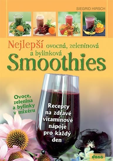Hirsch Siegrid: Nejlepší ovocná, zeleninová a bylinková Smoothies Hirsch Siegrid: Nejlepší ovocná, zeleninová a bylinková Smoothies