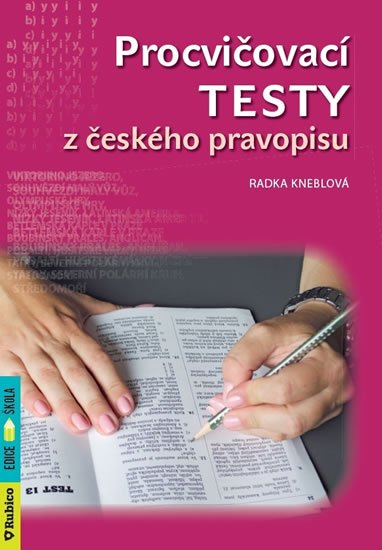 Kneblová Radka: Procvičovací testy z českého pravopisu Kneblová Radka: Procvičovací testy z českého pravopisu