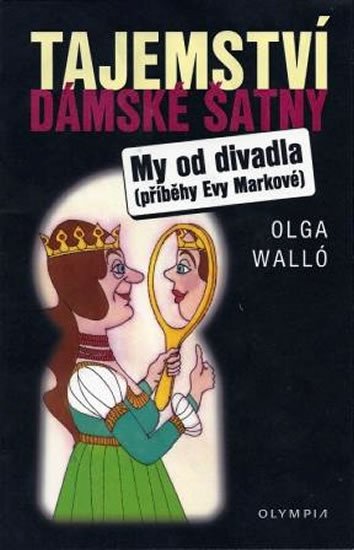 Walló Olga: Tajemství dámské šatny/My od divadla – příběhy Evy Markové 