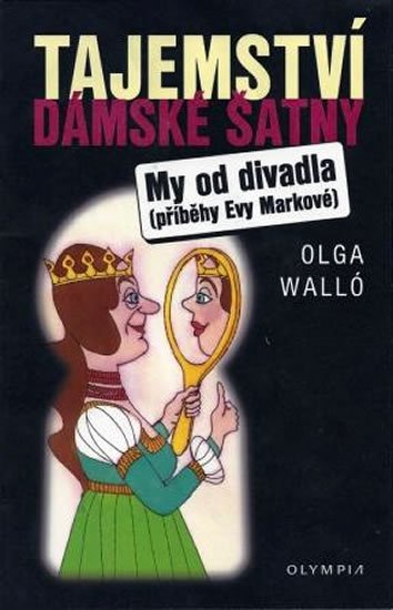 Walló Olga: Tajemství dámské šatny/My od divadla – příběhy Evy Markové Walló Olga: Tajemství dámské šatny/My od divadla – příběhy Evy Markové
