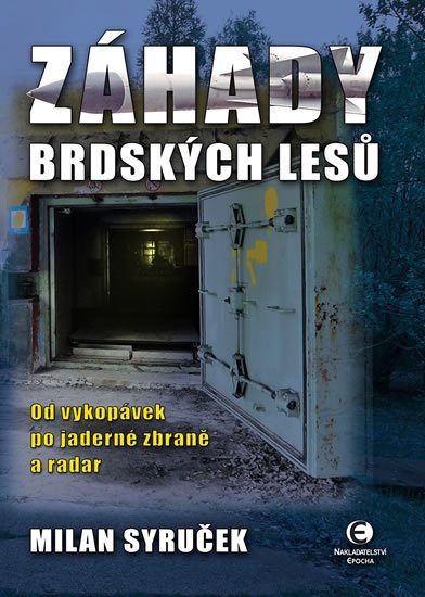 Syruček Milan: Záhady brdských lesů - Od vykopávek po jaderné zbraně a radar Syruček Milan: Záhady brdských lesů - Od vykopávek po jaderné zbraně a radar