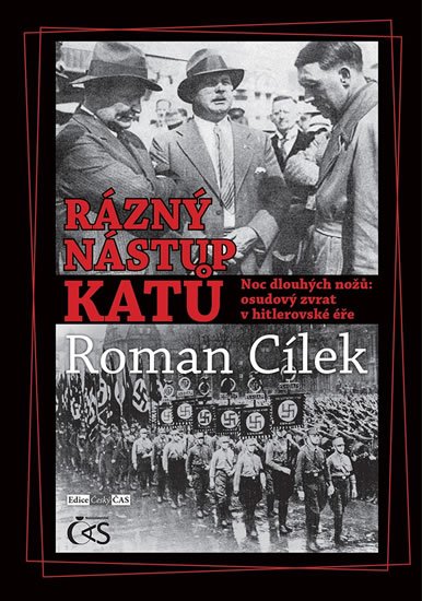Cílek Roman: Rázný nástup katů - Noc dlouhých nožů: osudový zvrat v hitlerovské éře Cílek Roman: Rázný nástup katů - Noc dlouhých nožů: osudový zvrat v hitlerovské éře