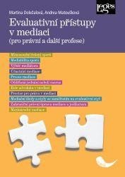 Doležalová Martina: Evaluativní přístupy v mediaci (pro právní a další profese) Doležalová Martina: Evaluativní přístupy v mediaci (pro právní a další profese)
