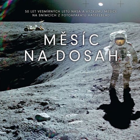 Bizony Piers: Měsíc na dosah - 50 let vesmírných letů NASA a výzkumu Měsíce na snímcích z