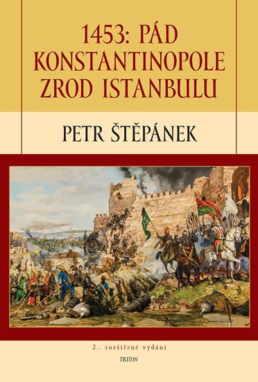 Štěpánek Petr: 1453: Pád Konstantinopole – Zrod Istanbulu Štěpánek Petr: 1453: Pád Konstantinopole – Zrod Istanbulu