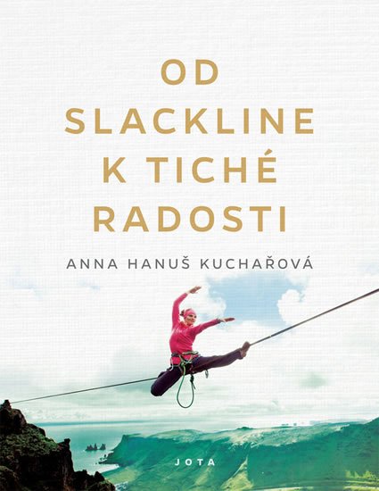 Hanuš Kuchařová Anna: Od slackline k tiché radosti Hanuš Kuchařová Anna: Od slackline k tiché radosti
