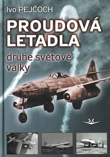 Pejčoch Ivo: Proudová letadla druhé světové války