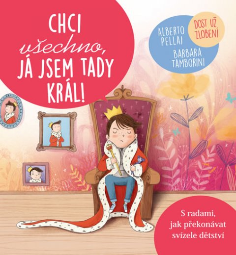 Pellai Alberto, Tamborini Barbara,: Chci všechno, já jsem tady král! - Dost už zlobení Pellai Alberto, Tamborini Barbara,: Chci všechno, já jsem tady král! - Dost už zlobení