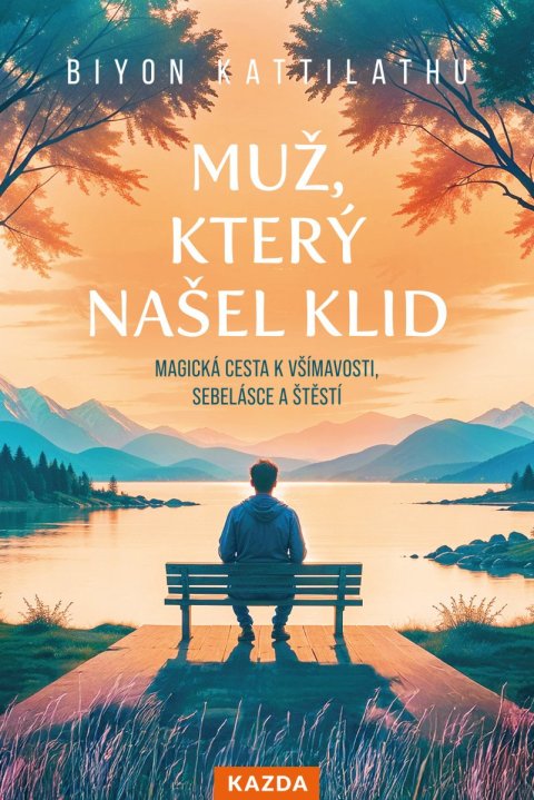 : Muž, který našel klid - Magická cesta k všímavosti, sebelásce a štěstí