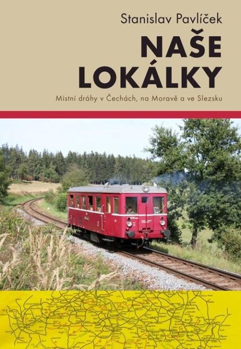 Pavlíček Stanislav: Naše lokálky - Místní dráhy v Čechách, na Moravě a ve Slezsku