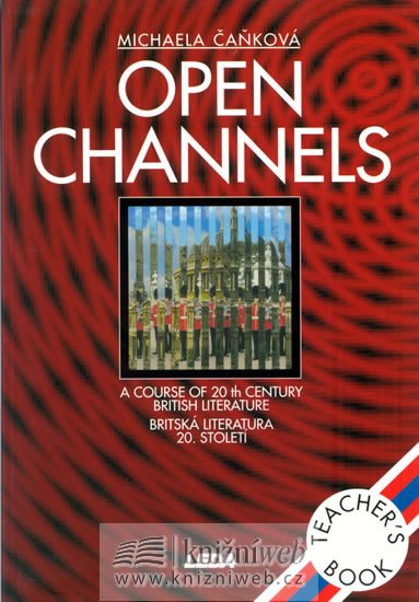 Čaňková M.: Open Channels - Britská literatura 20. století - metodická příručka Čaňková M.: Open Channels - Britská literatura 20. století - metodická příručka