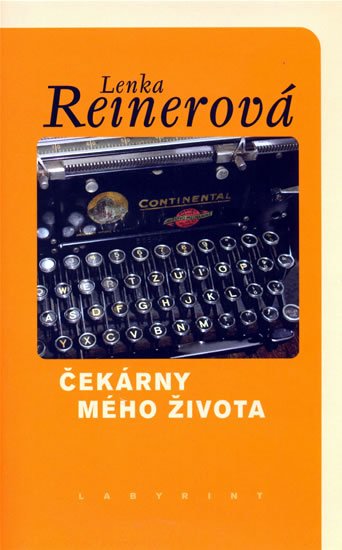 Reinerová Lenka: Čekárny mého života Reinerová Lenka: Čekárny mého života