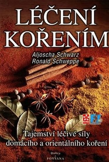 Schwarz Aljoscha: Léčení kořením - Tajemství léčivé síly domácího a orientálního koření