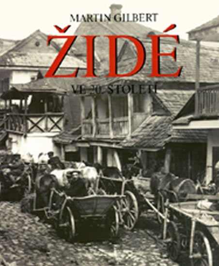 Gilbert Martin: Židé ve 20. století Gilbert Martin: Židé ve 20. století