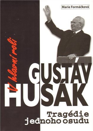 Formáčková Marie: V hlavní roli Gustáv Husák - Tragédie jednoho osudu + DVD