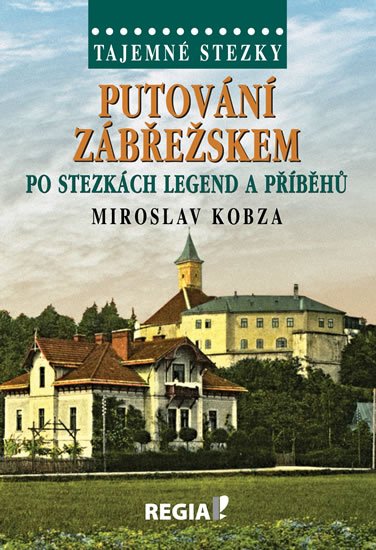 Kobza Miroslav: Tajemné stezky - Putování Zábřežskem po stezkách legend a příběhů