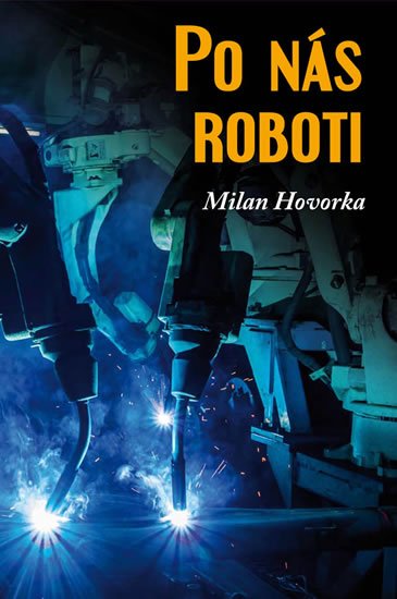 Hovorka Milan: Po nás roboti Hovorka Milan: Po nás roboti