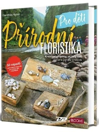 Hamm Dorothea: Přírodní floristika - Pro děti Hamm Dorothea: Přírodní floristika - Pro děti
