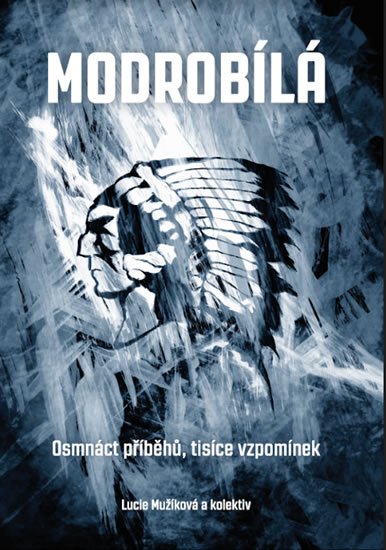 Mužíková Lucie: Modrobílá - Osmnáct příběhů, tisíce vzpomínek Mužíková Lucie: Modrobílá - Osmnáct příběhů, tisíce vzpomínek