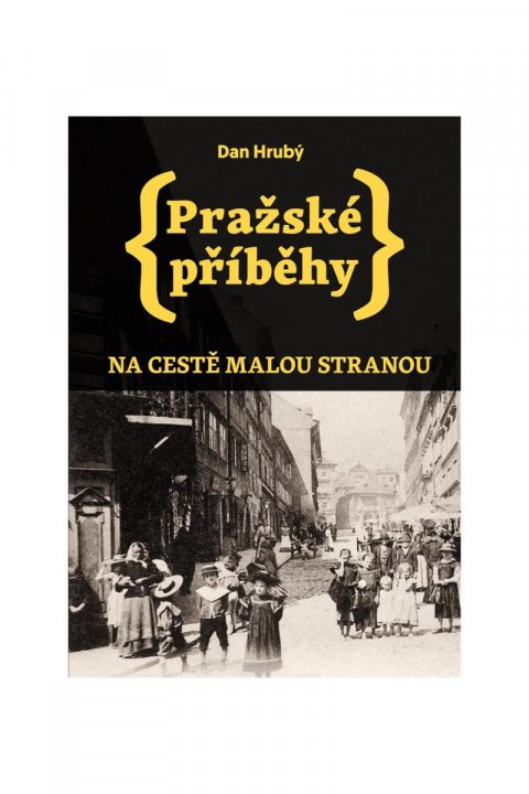 Hrubý Dan: Pražské příběhy - Na cestě Malou stranou Hrubý Dan: Pražské příběhy - Na cestě Malou stranou