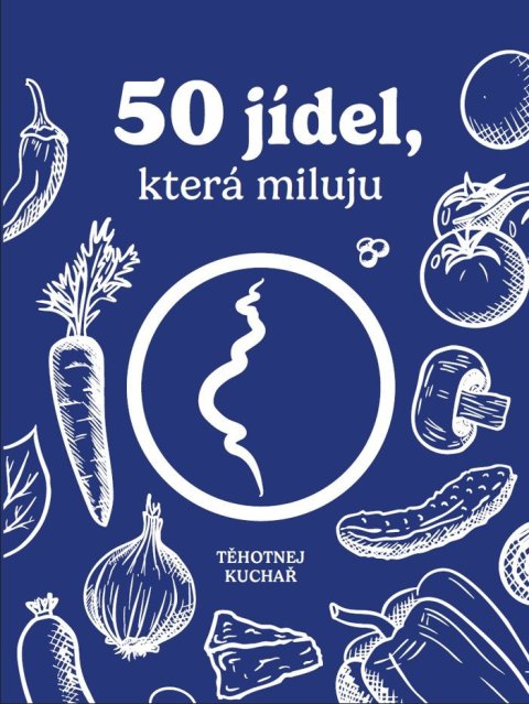 : Těhotnej kuchař - 50 jídel, která miluju