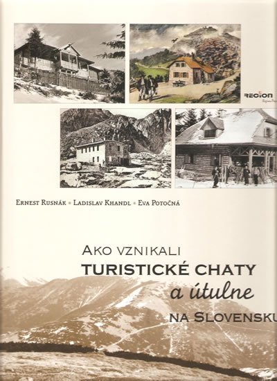kolektiv autorů: Ako vznikali turistické chaty a útulne na Slovensku