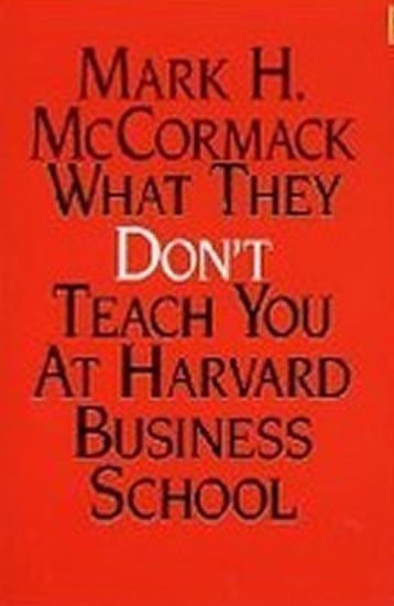 McCormack Mark H.: What They Don´t Teach You At Harvard Business School