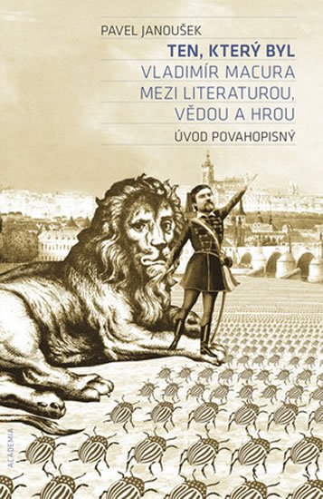 Janoušek Pavel: Ten, který byl - Vladimír Macura mezi literaturou, vědou a hrou