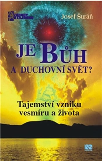 Šuráň Josef: Je Bůh a duchovní svět? Šuráň Josef: Je Bůh a duchovní svět?