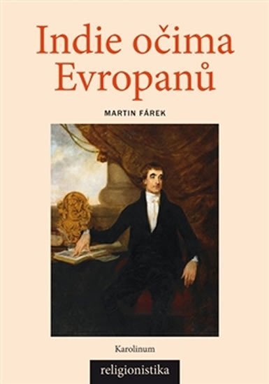 Fárek Martin: Indie očima Evropanů - Konceptualizace náboženství v teologii a orientalist