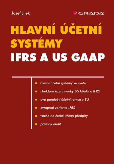Jílek Josef: Hlavní účetní systémy IFRS a US GAAP Jílek Josef: Hlavní účetní systémy IFRS a US GAAP