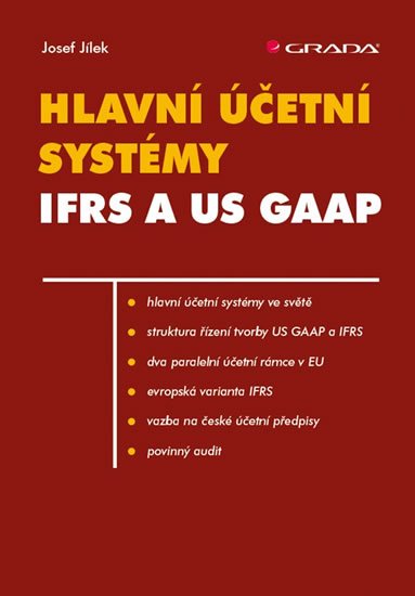 Jílek Josef: Hlavní účetní systémy IFRS a US GAAP