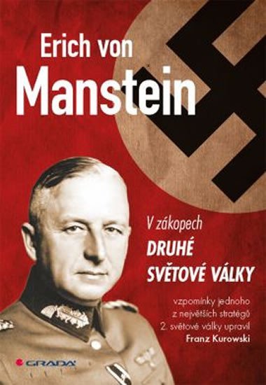 Kurowski Franz: Erich von Manstein v zákopech druhé světové války - vlastní vzpomínky