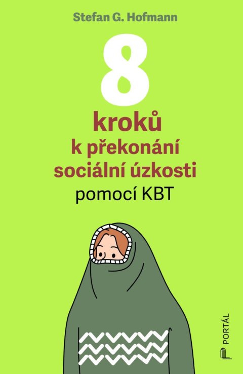 Hofmann Stefan G.: 8 kroků k překonání sociální úzkosti pomocí KBT Hofmann Stefan G.: 8 kroků k překonání sociální úzkosti pomocí KBT