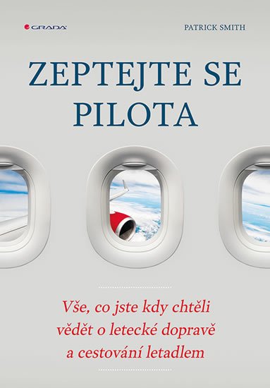 Smith Patrick: Zeptejte se pilota - Vše, co jste kdy chtěli vědět o letecké dopravě a cest
