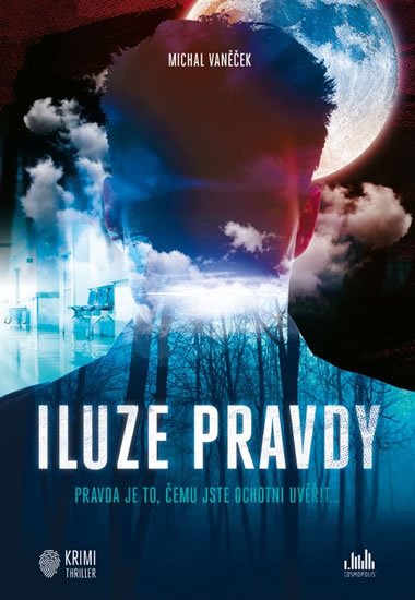Vaněček Michal: Iluze pravdy - Pravda je to, čemu jste ochotni uvěřit