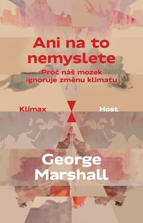Marshall George: Ani na to nemyslete - Proč náš mozek ignoruje změnu klimatu Marshall George: Ani na to nemyslete - Proč náš mozek ignoruje změnu klimatu
