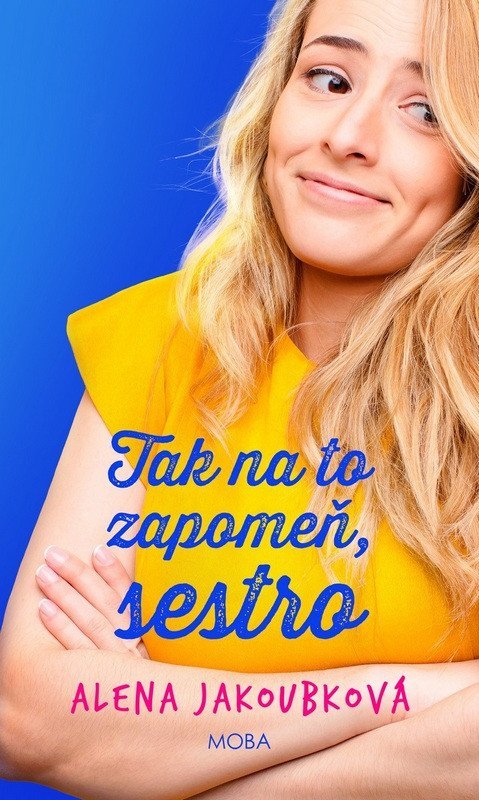 Jakoubková Alena: Tak na to zapomeň, sestro