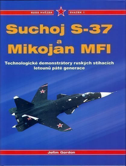 Gordon Jefim: Suchoj S37 a Mikojan MF1 - Rudá hvězda / svazek 1 - Technologické demonstrá