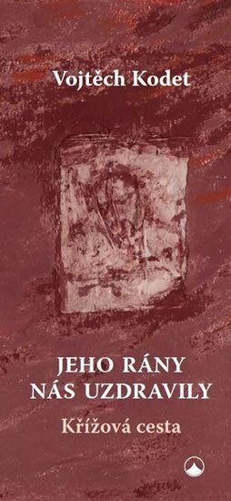 Kodet Vojtěch: Jeho rány nás uzdravily - Křížová cesta