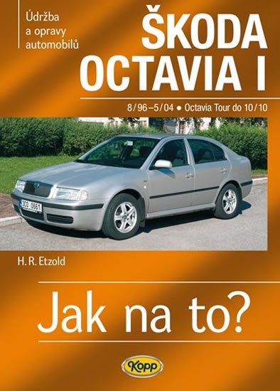 Etzold Hans-Rüdiger: Škoda Octavia I/Tour • 8/96–10/10 • Jak na to? č. 60 Etzold Hans-Rüdiger: Škoda Octavia I/Tour • 8/96–10/10 • Jak na to? č. 60