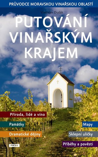 Dudák Vladislav: Putování vinařským krajem - Průvodce moravskou vinařskou oblastí Dudák Vladislav: Putování vinařským krajem - Průvodce moravskou vinařskou oblastí