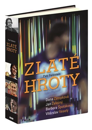 Feldstein Petr: Zlaté hroty - Dana Zátopková, Jan Železný, Barbora Špotáková, Vítězslav Ves