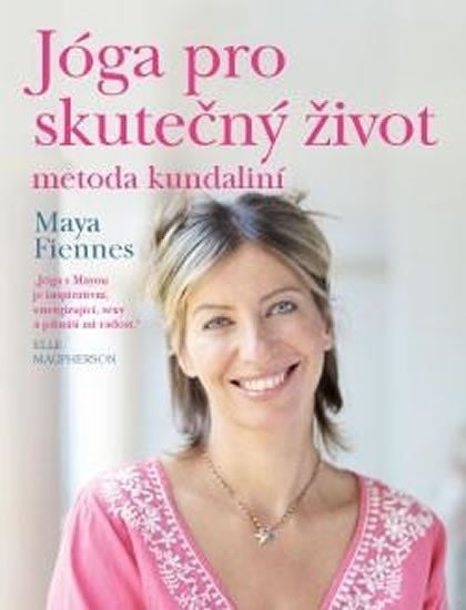 Fiennes Maya: Jóga pro skutečný život - metoda kundaliní Fiennes Maya: Jóga pro skutečný život - metoda kundaliní