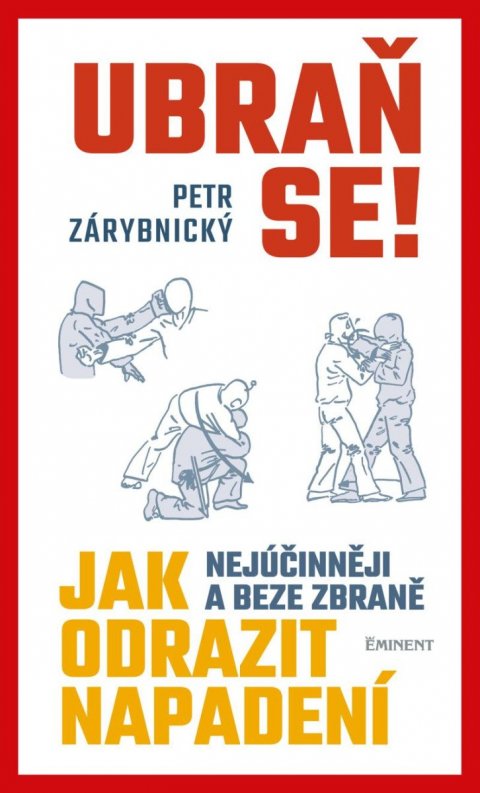 Zárybnický Petr: Ubraň se! Jak nejúčinněji a beze zbraně odrazit napadení