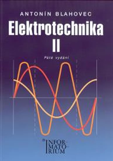 Blahovec Antonín: Elektrotechnika II - 6. vydání Blahovec Antonín: Elektrotechnika II - 6. vydání