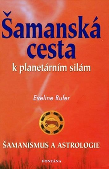 Rufer Eveline: Šamanská cesta k planetárním silám Rufer Eveline: Šamanská cesta k planetárním silám