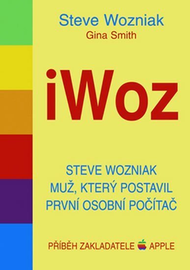 Wozniak Steve: iWoz - Steve Wozniak muž, který postavil první osobní počítač