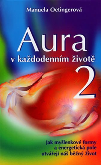 Oetingerová Manuela: Aura v každodenním životě 2.